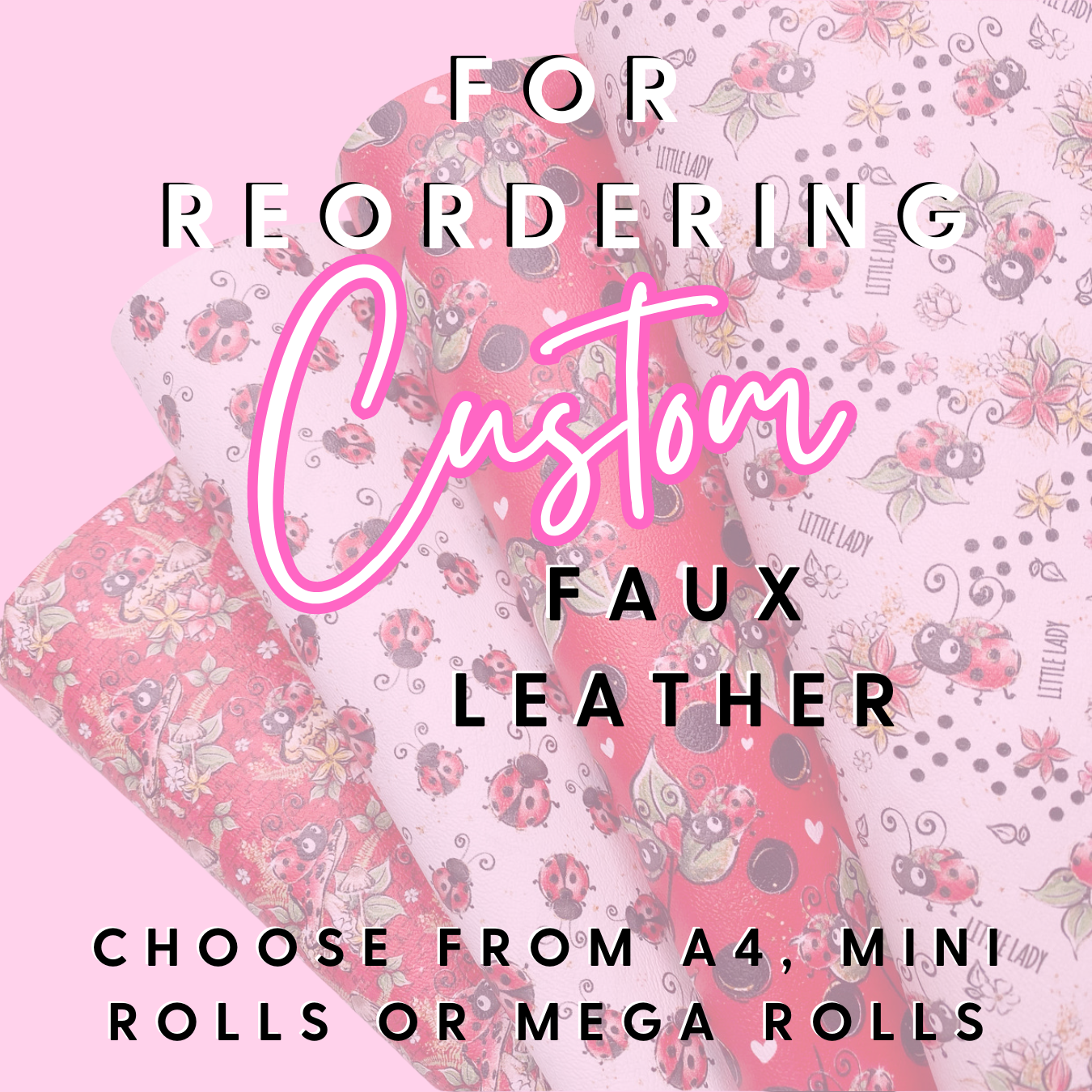 Reordering Custom Prints Only- Print your own Custom Faux Leather Fabric Sheets & Rolls